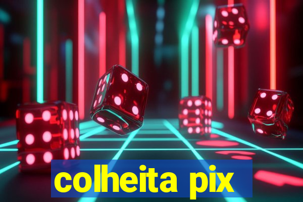 colheita pix